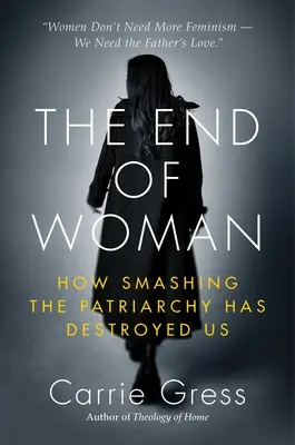 Das Ende der Frau: Wie die Zerschlagung des Patriarchats uns vernichtet hat - The End of Woman: How Smashing the Patriarchy Has Destroyed Us