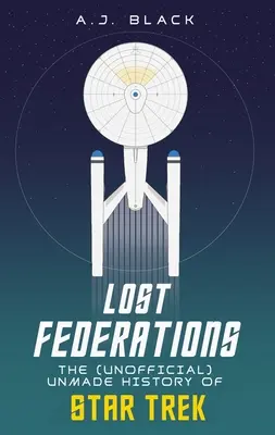 Verlorene Föderationen: Die ungeschriebene Geschichte von Star Trek - Lost Federations: The Unmade History of Star Trek