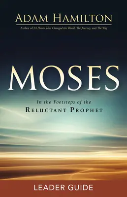 Leitfaden für Mose: In den Fußstapfen des widerspenstigen Propheten - Moses Leader Guide: In the Footsteps of the Reluctant Prophet