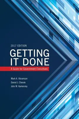 Erledigt bekommen: Ein Leitfaden für leitende Regierungsbeamte - Getting It Done: A Guide for Government Executives