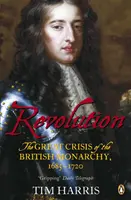 Revolution - Die große Krise der britischen Monarchie, 1685-1720 - Revolution - The Great Crisis of the British Monarchy, 1685-1720