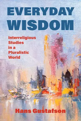 Alltägliche Weisheit: Interreligiöse Studien in einer pluralistischen Welt - Everyday Wisdom: Interreligious Studies in a Pluralistic World