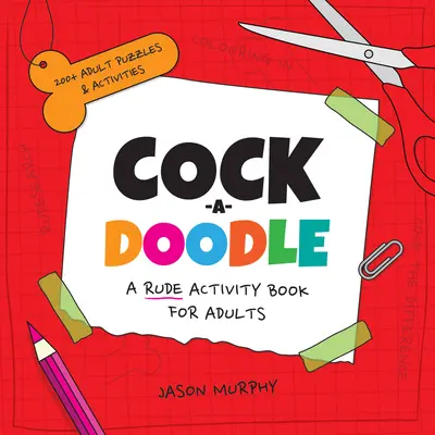 Cock-A-Doodle: Ein unhöfliches Aktivitätsbuch für Erwachsene - Cock-A-Doodle: A Rude Activity Book for Adults