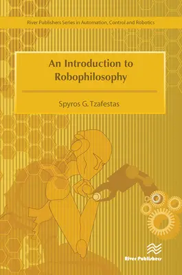 Eine Einführung in die Robophilosophie Kognition, Intelligenz, Autonomie, Bewusstsein, Gewissen und Ethik - An Introduction to Robophilosophy Cognition, Intelligence, Autonomy, Consciousness, Conscience, and Ethics