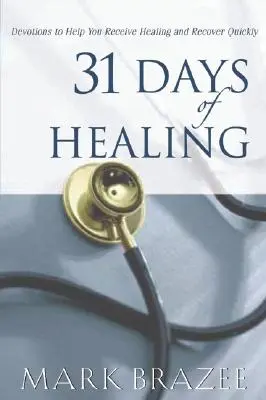 31 Tage der Heilung: Andachten, die Ihnen helfen, Heilung zu empfangen und schnell zu genesen - 31 Days of Healing: Devotions to Help You Receive Healing and Recover Quickly