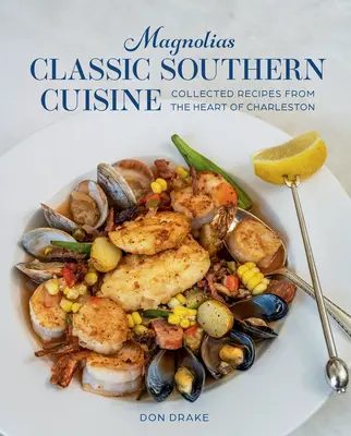 Magnolien Klassische Südstaaten-Küche: Gesammelte Rezepte aus dem Herzen von Charleston - Magnolias Classic Southern Cuisine: Collected Recipes from the Heart of Charleston