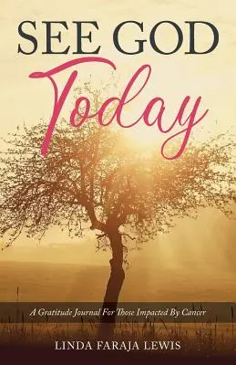 Gott heute sehen: Ein Tagebuch der Dankbarkeit für Krebsbetroffene - See God Today: A Gratitude Journal for Those Impacted by Cancer