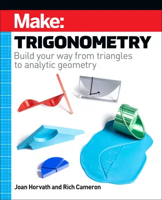 Make: Trigonometry: Bauen Sie sich Ihren Weg von Dreiecken zur analytischen Geometrie - Make: Trigonometry: Build Your Way from Triangles to Analytic Geometry