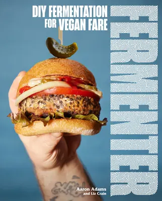 Fermenter: DIY-Fermentierung für vegane Gerichte, mit Rezepten für Kraut, Essiggurken, Koji, Tempeh, Käse auf Nuss- und Saatenbasis, Ferme - Fermenter: DIY Fermentation for Vegan Fare, Including Recipes for Krauts, Pickles, Koji, Tempeh, Nut- & Seed-Based Cheeses, Ferme