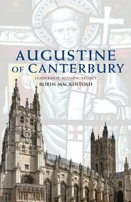 Augustinus von Canterbury: Führung, Mission und Vermächtnis - Augustine of Canterbury: Leadership, Mission and Legacy