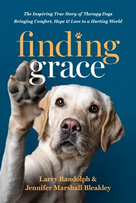 Die Suche nach der Gnade: Die inspirierende wahre Geschichte von Therapiehunden, die Trost, Hoffnung und Liebe in eine verletzte Welt bringen - Finding Grace: The Inspiring True Story of Therapy Dogs Bringing Comfort, Hope, and Love to a Hurting World