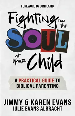 Der Kampf um die Seele Ihres Kindes: Ein praktischer Leitfaden für biblische Elternschaft - Fighting for the Soul of Your Child: A Practical Guide to Biblical Parenting