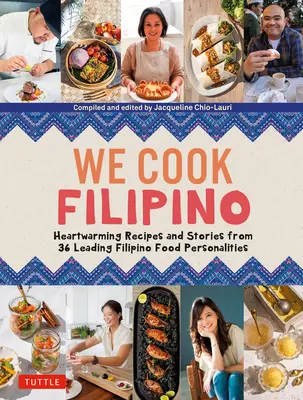 Wir kochen philippinisch: Herzgesunde Rezepte und inspirierende Geschichten von 36 philippinischen Persönlichkeiten und preisgekrönten Küchenchefs - We Cook Filipino: Heart-Healthy Recipes and Inspiring Stories from 36 Filipino Food Personalities and Award-Winning Chefs