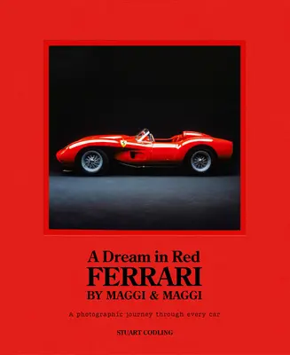 Traum in Rot - Ferrari von Maggi & Maggi: Eine fotografische Reise durch die schönsten Autos, die je gebaut wurden - Dream in Red - Ferrari by Maggi & Maggi: A Photographic Journey Through the Finest Cars Ever Made