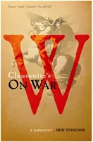 Carl von Clausewitz' Über den Krieg - Eine Biographie (Ein Buch, das die Welt erschütterte) - Carl von Clausewitz's On War - A Biography (A Book that Shook the World)