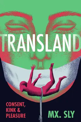 Transland: Einverständnis, Abartigkeit und Vergnügen - Transland: Consent, Kink, and Pleasure