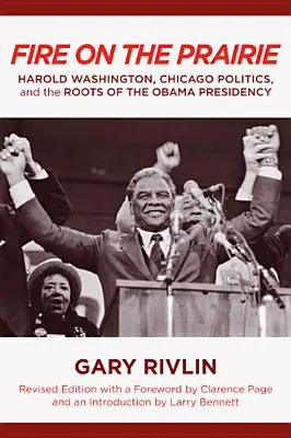 Feuer in der Prärie: Harold Washington, die Politik Chicagos und die Wurzeln der Präsidentschaft Obamas - Fire on the Prairie: Harold Washington, Chicago Politics, and the Roots of the Obama Presidency