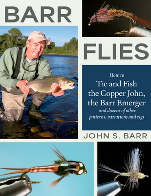 Barr Fliegen: Wie man den Copper John, den Barr Emerger und Dutzende anderer Muster, Variationen und Rigs bindet und fischt - Barr Flies: How to Tie and Fish the Copper John, the Barr Emerger, and Dozens of Other Patterns, Variations, and Rigs