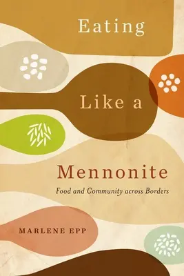 Essen wie ein Mennonit: Essen und Gemeinschaft über die Grenzen hinweg - Eating Like a Mennonite: Food and Community Across Borders