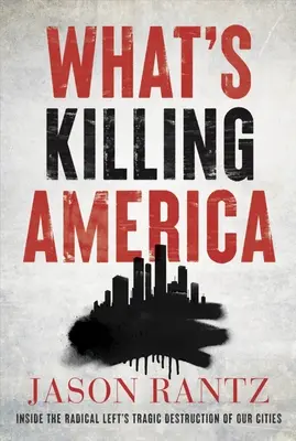 What's Killing America: Einblicke in die tragische Zerstörung unserer Städte durch die radikale Linke - What's Killing America: Inside the Radical Left's Tragic Destruction of Our Cities