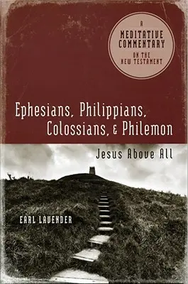 Epheser, Philipper, Kolosser, Philemon: Epheserbrief, Philipperbrief, Kolosserbrief, Philemon: Jesus über alles - Ephesians, Philippians, Colossians, Philemon: Ephesians, Philippians, Colossians, Philemon: Jesus Above All