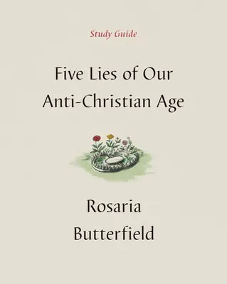 Fünf Lügen unseres antichristlichen Zeitalters Studienführer - Five Lies of Our Anti-Christian Age Study Guide
