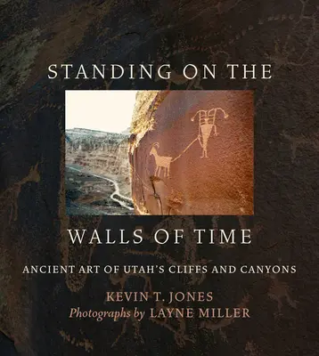 An den Wänden der Zeit: Alte Kunst in Utahs Klippen und Canyons - Standing on the Walls of Time: Ancient Art of Utah's Cliffs and Canyons