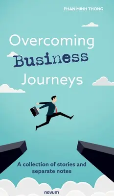 Bewältigung von Geschäftsreisen: Eine Sammlung von Geschichten und separaten Notizen - Overcoming Business Journeys: A collection of stories and separate notes