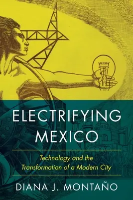 Die Elektrifizierung Mexikos - Technologie und der Wandel einer modernen Stadt - Electrifying Mexico - Technology and the Transformation of a Modern City