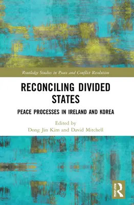 Die Versöhnung geteilter Staaten: Friedensprozesse in Irland und Korea - Reconciling Divided States: Peace Processes in Ireland and Korea