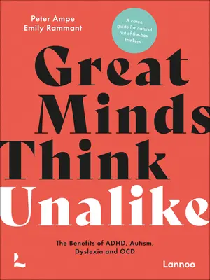 Große Geister denken ungleich: Die Vorteile von Adhd, Autismus, Dyslexie und Ocd - Great Minds Think Unalike: The Benefits of Adhd, Autism, Dyslexia and Ocd