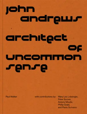 John Andrews: Architekt des ungewöhnlichen Verstandes - John Andrews: Architect of Uncommon Sense