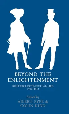 Jenseits der Aufklärung: Das intellektuelle Leben in Schottland, 1790-1914 - Beyond the Enlightenment: Scottish Intellectual Life, 1790-1914
