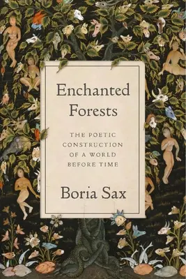 Verzauberte Wälder: Die poetische Konstruktion einer Welt vor der Zeit - Enchanted Forests: The Poetic Construction of a World Before Time