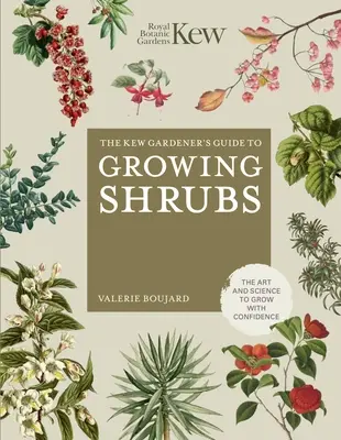 The Kew Gardener's Guide to Growing Sträucher: Die Kunst und Wissenschaft, mit Zuversicht zu wachsen - The Kew Gardener's Guide to Growing Shrubs: The Art and Science to Grow with Confidence