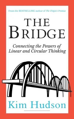 Die Brücke: Die Kräfte des linearen und zirkulären Denkens verbinden - The Bridge: Connecting The Powers Of Linear And Circular Thinking
