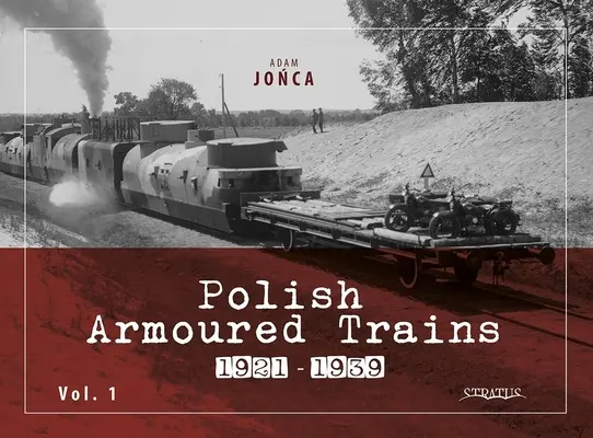 Polnische Panzerzüge 1921-1939 Bd. 1 - Polish Armoured Trains 1921-1939 Vol. 1