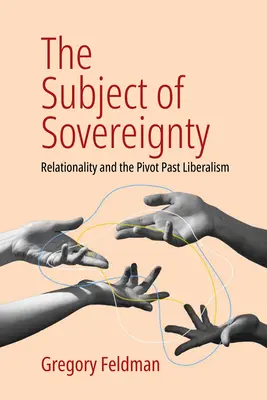 Das Subjekt der Souveränität: Relationalität und der Pivot Past Liberalism - The Subject of Sovereignty: Relationality and the Pivot Past Liberalism