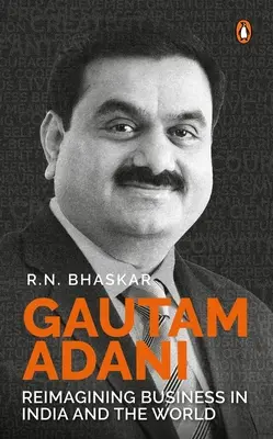 Gautam Adani: Reimagining Business in Indien und der Welt - Gautam Adani: Reimagining Business in India and the World