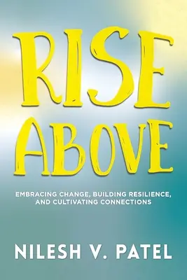 Über sich hinauswachsen: Den Wandel annehmen, Widerstandsfähigkeit aufbauen und Verbindungen kultivieren - Rise Above: Embracing Change, Building Resilience, and Cultivating Connections