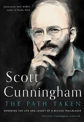 Scott Cunningham--Der eingeschlagene Weg: Zu Ehren des Lebens und Vermächtnisses eines wiccanischen Wegbereiters - Scott Cunningham--The Path Taken: Honoring the Life and Legacy of a Wiccan Trailblazer