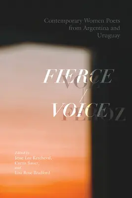 Fierce Voice / Voz Feroz: Zeitgenössische Dichterinnen aus Argentinien und Uruguay - Fierce Voice / Voz Feroz: Contemporary Women Poets from Argentina and Uruguay
