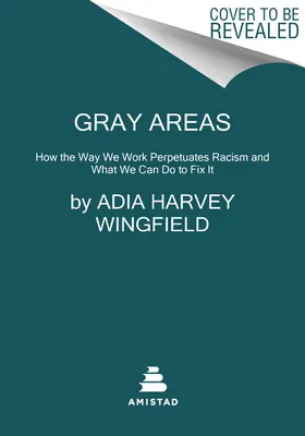 Grauzonen: Wie die Art und Weise, wie wir arbeiten, den Rassismus aufrechterhält und was wir tun können, um dies zu ändern - Gray Areas: How the Way We Work Perpetuates Racism and What We Can Do to Fix It