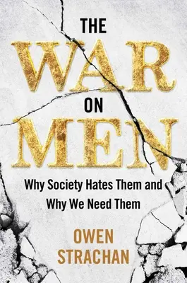 Der Krieg gegen Männer: Warum die Gesellschaft sie hasst und warum wir sie brauchen - The War on Men: Why Society Hates Them and Why We Need Them