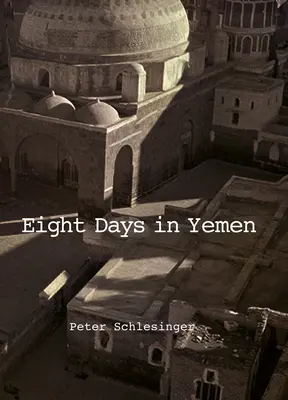 Peter Schlesinger: Acht Tage im Jemen - Peter Schlesinger: Eight Days in Yemen