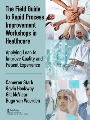 Der Leitfaden für Workshops zur schnellen Prozessverbesserung im Gesundheitswesen: Anwendung von Lean zur Verbesserung von Qualität und Patientenerfahrung - The Field Guide to Rapid Process Improvement Workshops in Healthcare: Applying Lean to Improve Quality and Patient Experience