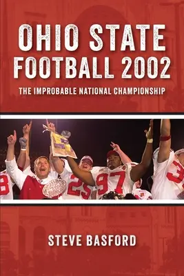 Ohio State Football 2002: Die unwahrscheinliche nationale Meisterschaft - Ohio State Football 2002: The Improbable National Championship