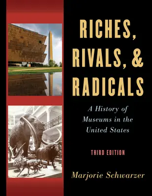 Reiche, Rivalen und Radikale: Eine Geschichte der Museen in den Vereinigten Staaten - Riches, Rivals, and Radicals: A History of Museums in the United States