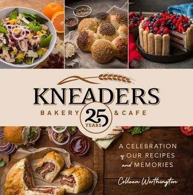 Kneaders Bäckerei & Cafe: Eine Feier unserer Rezepte und Erinnerungen - Kneaders Bakery & Cafe: A Celebration of Our Recipes and Memories