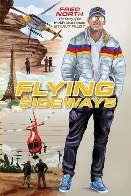 Flying Sideways: Die Geschichte des berühmtesten Stuntpiloten der Welt - Flying Sideways: The Story of the World's Most Famous Stunt Pilot